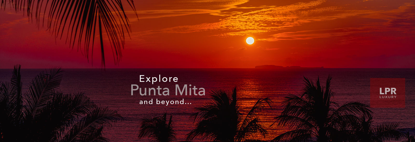 Explore the Punta Mita Resort with LPR Luxury - Punta de Mita, Riviera Nayarit, Mexico